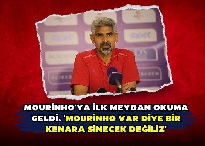 Mourinho'ya ilk meydan okuma geldi. 'Mourinho var diye bir kenara sinecek değiliz'